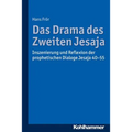 Das Drama Des Zweiten Jesaja: Inszenierung Und Reflexion Der Prophetischen Dialoge Jesaja 40-55
