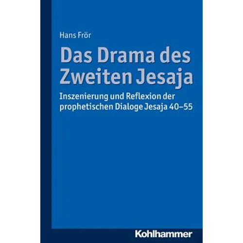 Das Drama Des Zweiten Jesaja: Inszenierung Und Reflexion Der Prophetischen Dialoge Jesaja 40-55