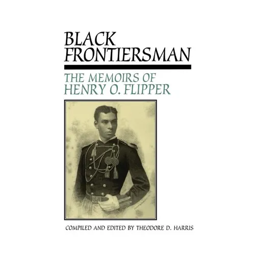 Black Frontiersman: The Memoirs of Henry O. Flipper, First Black Graduate of West Point