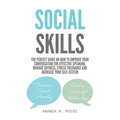 Social Skills: The Perfect Guide on How to Improve Your Conversation for Effective Speaking, Manage Shyness, Stress Tolerance and Increase Your Self-E