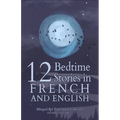 12 French Bedtime Stories for Kids: Short Story Books in French and English Ages 3+ Bilingual Bed Time Stories Collection for Children and Toddlers