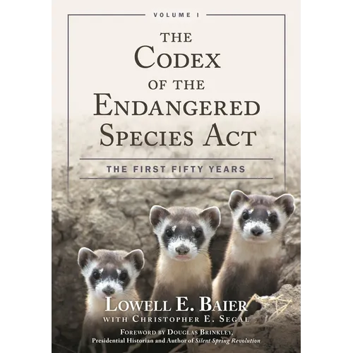 The Codex of the Endangered Species Act: The First Fifty Years, Volume I