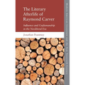 The Literary Afterlife of Raymond Carver: Influence and Craftmanship in the Neoliberal Era