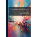 Experimental Science: An Elementary Course of Physics and Chemistry