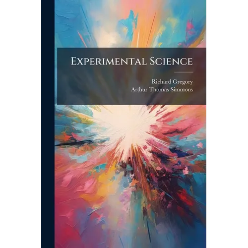 Experimental Science: An Elementary Course of Physics and Chemistry