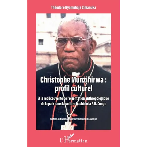 Christophe Munzihirwa: profil culturel: A la découverte de l'orientation anthropologique de la paix dans la culture bashi de la R.D. Congo - Paperback