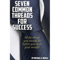 7 Common Threads for Success: All The Things You Should Do Before You Open Your Mouth