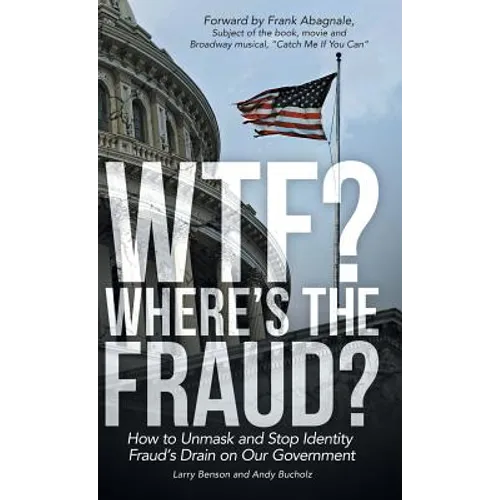 WTF? Where's the Fraud?: How to Unmask and Stop Identity Fraud's Drain on Our Government