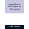 Genealogical history of the Allen family and some of their connections