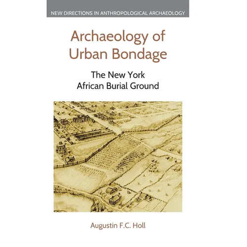 Archaeology of Urban Bondage: The New York African Burial Ground