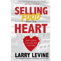 Selling Food From the Heart: How To Build Trust and Grow Case Sales