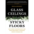 Glass Ceilings and Sticky Floors: Shattering Limiting Beliefs and Toxic Behaviors to Uncover Infinite Possibilities