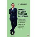 Manual de cómo vencer la depresión: Técnicas sobre cómo recuperar el optimismo y nociones de superación personal
