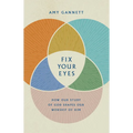 Fix Your Eyes: How Our Study of God Shapes Our Worship of Him