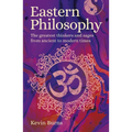 Eastern Philosophy: The Greatest Thinkers and Sages from Ancient to Modern Times
