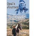 Opal's Journey: A Young Girl's Adventure with Chief Joseph and the Nez Perce 1877 Flight for Freedom