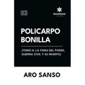 Policarpo Bonilla: (Tomo II: La toma del poder, guerra civil y su muerte)