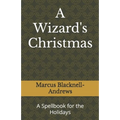 A Wizard's Christmas: A Spellbook for the Holidays