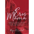 Eros Mama: Embracing Your Sensual Feminine Power through Pregnancy, Birth, Postpartum, and Beyond