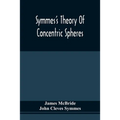 Symmes'S Theory Of Concentric Spheres: Demonstrating That The Earth Is Hollow, Habitable Within, And Widely Open About The Poles