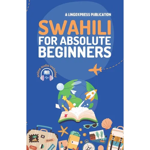 Swahili for Absolute Beginners: Basic Words and Phrases Across 50 Themes with Online Audio Pronunciation Support