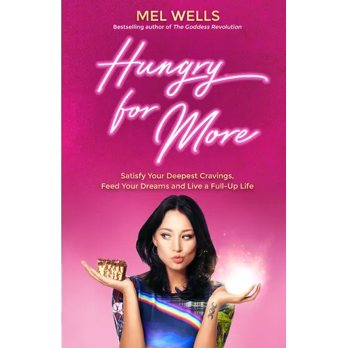 Hungry for More: Satisfy Your Deepest Cravings, Feed Your Dreams and Live a Full-Up Life