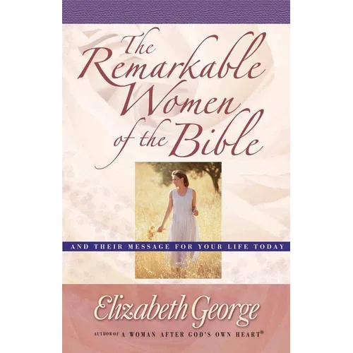 The Remarkable Women of the Bible