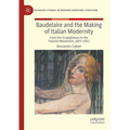 Baudelaire and the Making of Italian Modernity: From the Scapigliatura to the Futurist Movement, 1857-1912