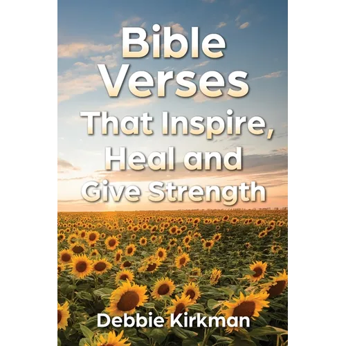 Bible Verses That Inspire, Heal and Give Strength