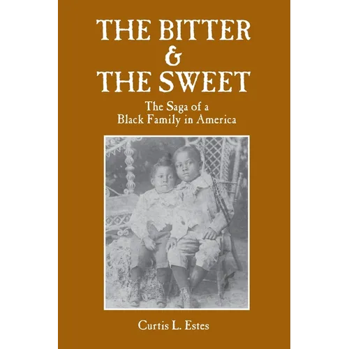 The Bitter & the Sweet: The Saga of a Black Family in America