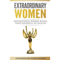 Extraordinary Women: Inspirational Women Reveal Their Journeys to Success
