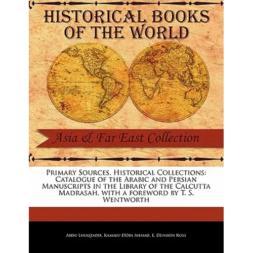 Catalogue of the Arabic and Persian Manuscripts in the Library of the Calcutta Madrasah