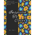 Inspired To Color: Positive Affirmations Coloring Book: Motivational And Inspiration Sayings Coloring Book With Relaxing Art Patterns