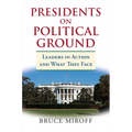 Presidents on Political Ground: Leaders in Action and What They Face
