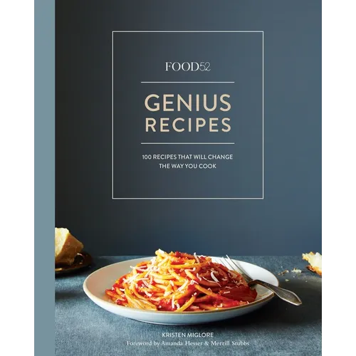 Food52 Genius Recipes: 100 Recipes That Will Change the Way You Cook [A Cookbook]