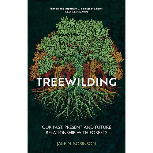 Treewilding: Our Past, Present and Future Relationship with Forests