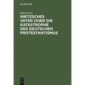 Nietzsches Vater oder die Katastrophe des deutschen Protestantismus