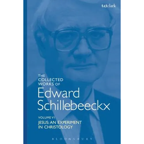 The Collected Works of Edward Schillebeeckx Volume 6: Jesus: An Experiment in Christology