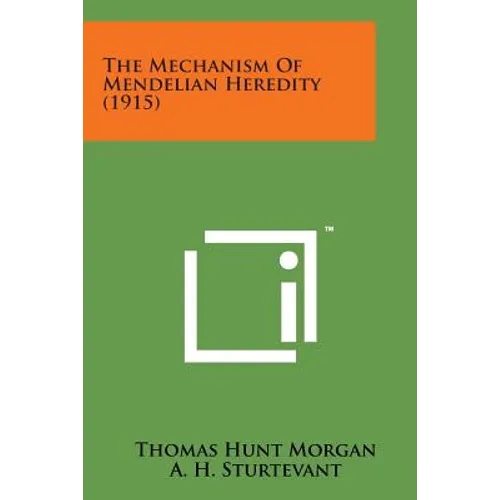 The Mechanism of Mendelian Heredity (1915)