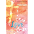 When Love Cries: A True Story of One Woman's Marriage Touched by Homosexuality
