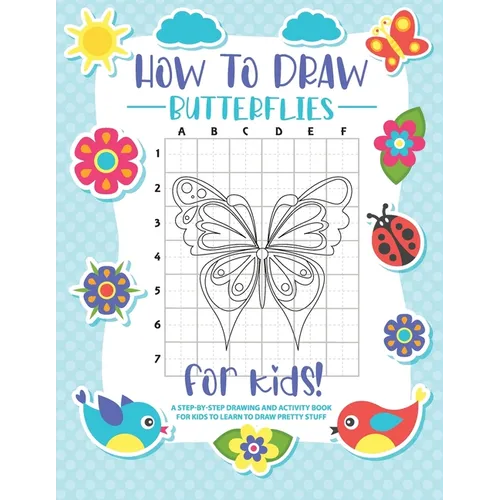 How to Draw Butterflies: A Step-by-Step Drawing - Activity Book for Kids to Learn to Draw Pretty Butterflies