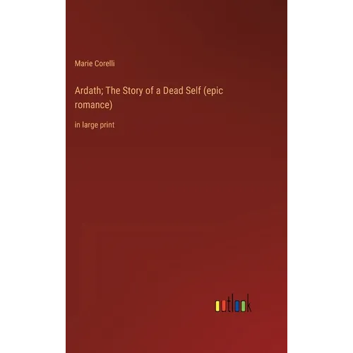 Ardath; The Story of a Dead Self (epic romance): in large print