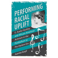 Performing Racial Uplift: E. Azalia Hackley and African American Activism in the Post-Bellum to Pre-Harlem Era (Hardback)