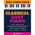 Classical Easy Piano - Most Famous Songs - Beethoven Mozart Bach Handel Chopin: Teach Yourself How to Play Popular Music for Beginners and Intermediat