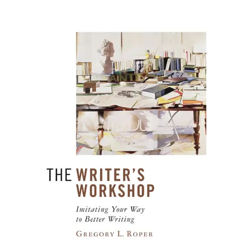 The Writer's Workshop: Imitating Your Way to Better Writing