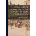 Colonists of Carolina in the Lineage of Hon. W.D. Humphrey