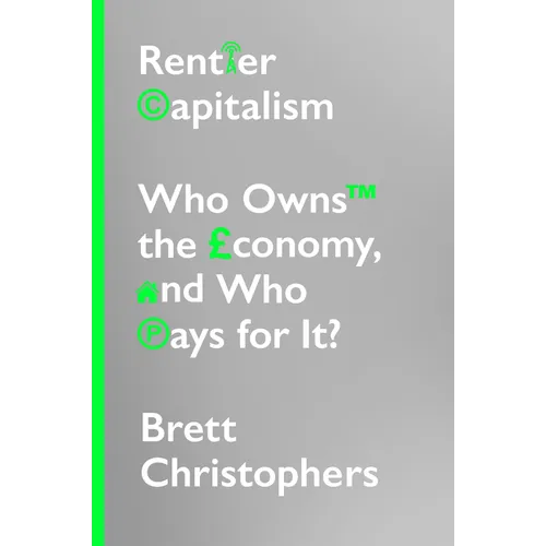 Rentier Capitalism: Who Owns the Economy, and Who Pays for It?
