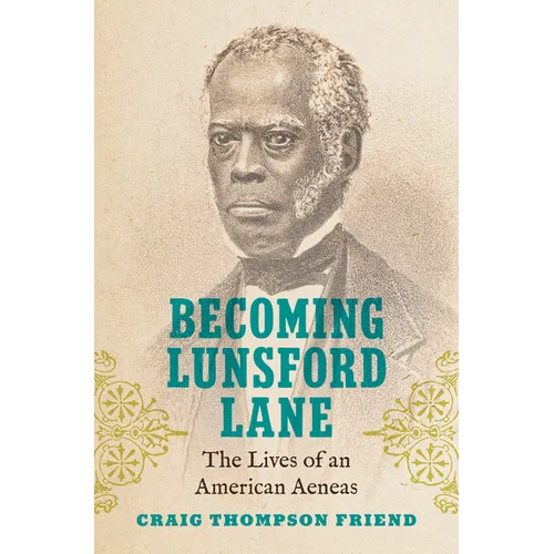 Becoming Lunsford Lane: The Lives of an American Aeneas