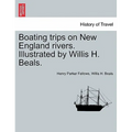 Boating Trips on New England Rivers. Illustrated by Willis H. Beals.