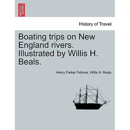 Boating Trips on New England Rivers. Illustrated by Willis H. Beals.